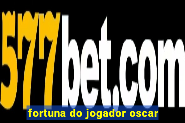 fortuna do jogador oscar